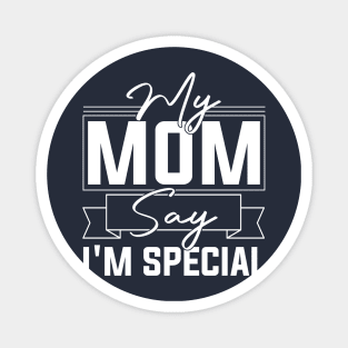 sarcastic Mom's Blessing My Mom Says I'm Special Humorous confidence Magnet